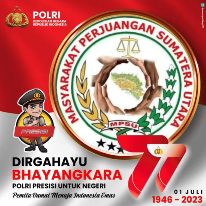 Ketum MPSU : ” Dirgahayu Bhayangkara ke 77 Tahun, Polri Presisi Menuju Pemilu Damai Indonesia Emas “