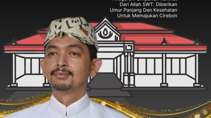 Kanjeng Gusti Anom Sultan Mochammad Saladin di Hari Spesial Milad : Kebahagiaan Memajukan Cirebon